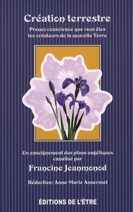 Francine Jeanmonod - Création terrestre - Prenez conscience que vous êtes les créateurs de la nouvelle Terre.