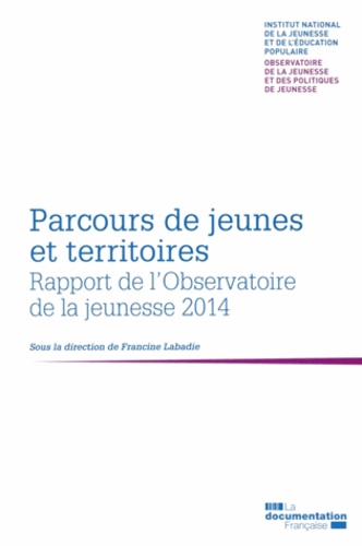 Francine Labadie - Parcours de jeunes et territoires - 2e rapport biennal de l'observatoire de la jeunesse et des politiques de jeunesse.