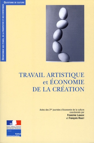 Francine Labadie et François Rouet - Travail artistique et économie de la création : protection, valorisation, régulation.