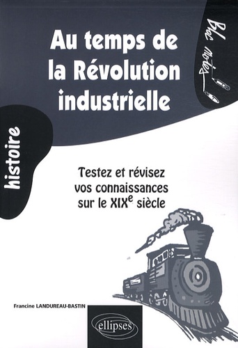 Au temps de la Révolution industrielle. Testez et révisez vos connaissances sur le XIXe siècle