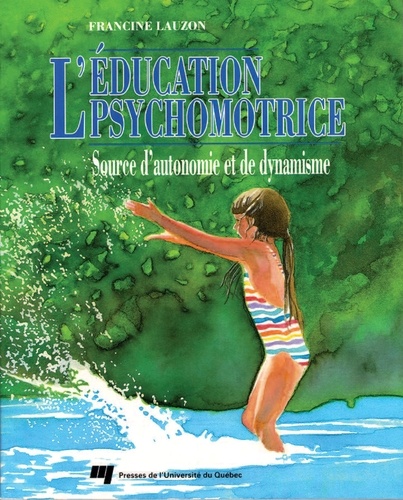 Francine Lauzon - L'éducation psychomotrice - Source d'autonomie et de dynamisme.