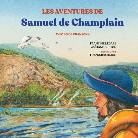 Francine Legaré et François Girard - Les aventures de Samuel de Champlain.