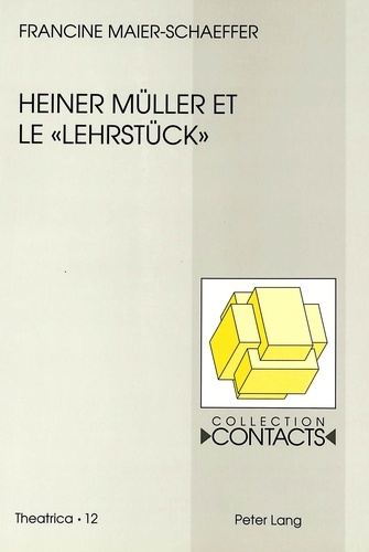 Francine Maier-Schaeffer - HEINER MULLER ET LE LEHRSTUCK.