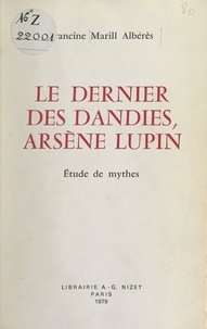 Francine Marill-Albérès - Le dernier des dandies, Arsène Lupin - Étude de mythes.