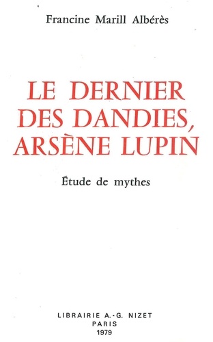 Francine marill Albérès - Le Dernier des dandies, Arsène Lupin - Étude de mythes.