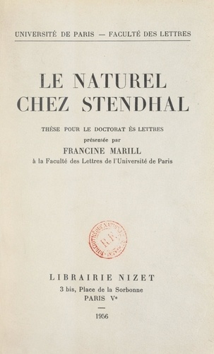 Le naturel chez Stendhal. Thèse pour le Doctorat ès lettres présentée à la Faculté des lettres de l'Université de Paris