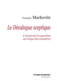Francine Markovits - Le Décalogue sceptique - L'universel en question au temps des Lumières.