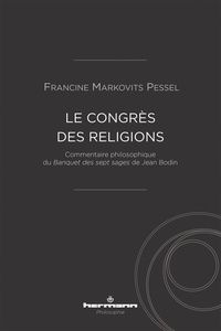 Francine Markovits Pessel - Le congrès des religions - Commentaire philosophique du Banquet des sept sages de Jean Bodin.