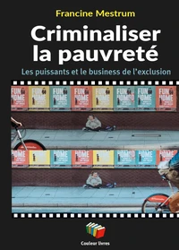 Criminaliser la pauvrete : les puissants et le business de l'exclusion