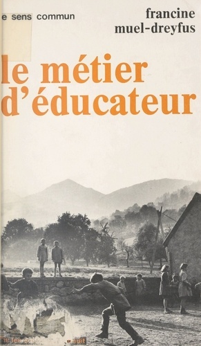 LE METIER D'EDUCATEUR. Les instituteurs de 1900, les éducateurs spécialiés de 1968