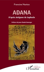 Francine Narèce - Adana - D'après Antigone de Sophocle.