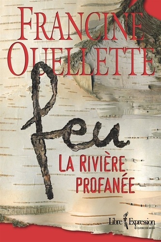 Francine Ouellette et Francine Ouellet - Feu  : Feu, tome 1 - La rivière profanée.