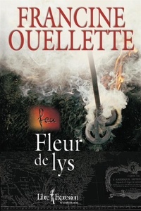 Francine Ouellette et Francine Ouellet - Feu  : Feu, tome 3 - Fleur de lys.