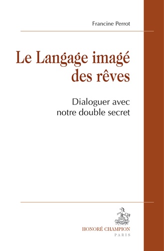 Francine Perrot - Le langage imagé des rêves - Dialoguer avec notre double secret.