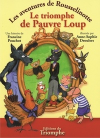 Francine Pouchot et Anne-Sophie Droulers - Les aventures de Rousselinotte 4 : Le triomphe de Pauvre Loup.