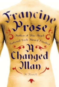 Francine Prose - A Changed Man - A Novel.