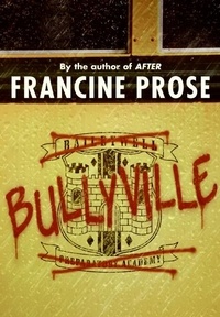 Francine Prose - Bullyville.