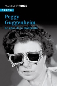 Francine Prose - Peggy Guggenheim - Le choc de la modernité.