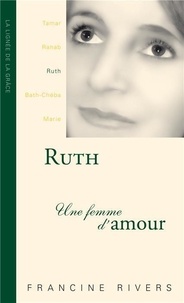 Francine Rivers - Ruth, une femme d'amour.