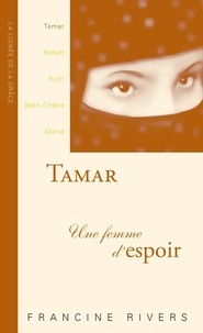 Francine Rivers - Tamar - Une femme d'espoir.