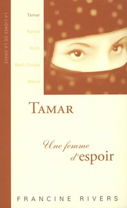 Francine Rivers - Tamar - Une femme d'espoir.
