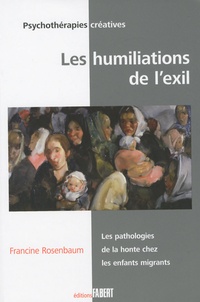 Francine Rosenbaum - Les humiliations de l'exil - Les pathologies de la honte chez les enfants migrants.