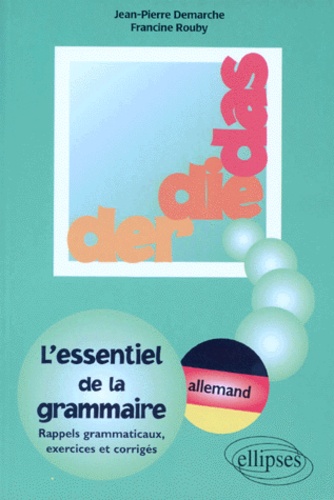 Francine Rouby et Jean-Pierre Demarche - L'Essentiel De La Grammaire. Rappels Grammaticaux, Exercices Et Corriges.