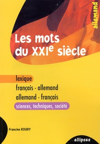 Francine Rouby - Les Mots Du Xxieme Siecle. Lexique Francais-Allemand / Allemand-Francais.