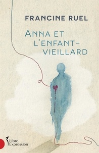 Francine Ruel - Anna et l'enfant-vieillard.