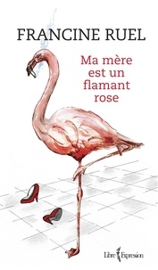 Francine Ruel - Ma mere est un flamant rose.