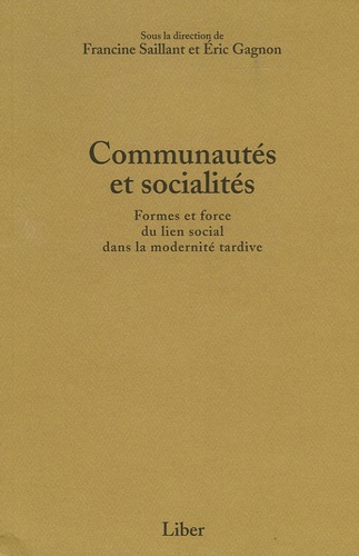 Francine Saillant et Eric Gagnon - Communautés et socialités - Formes et force du lien social dans la modernité tardive.