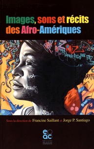 Francine Saillant et Jorge-P Santiago - Images, sons et récits des Afro-Amériques.