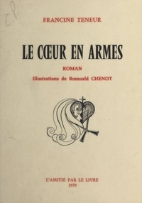 Francine Teneur - Le Cœur en armes.
