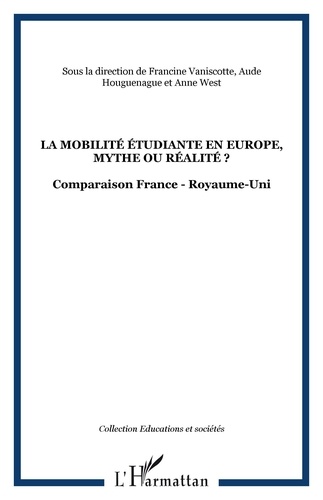 Francine Vaniscotte et Anne West - La mobilité étudiante en Europe, mythe ou réalité ? - Comparaison France - Royaume-Uni.