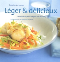 Francine Vermeiren - Léger & délicieux - Des recettes pour maigrir, avec Bodystyling.
