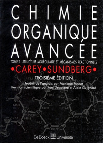 Francis-A Carey et Richard Sundberg - Chimie Organique Avancee. Tome 1, Structure Moleculaire Et Mecanismes Reactionnels, 3eme Edition.
