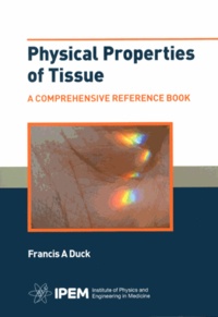 Francis A. Duck - Physical Properties of Tissue - A Comprehensive Reference Book.
