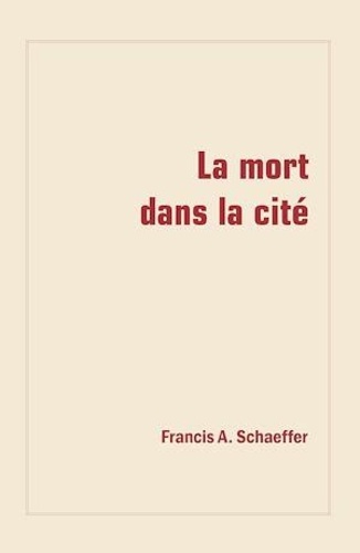 Francis a. Schaeffer - La mort dans la cité.