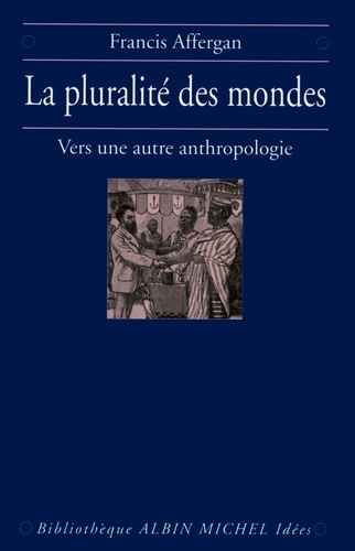 Francis Affergan et Francis Affergan - La Pluralité des mondes - Vers une nouvelle anthropologie.
