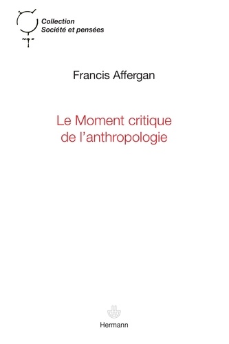 Francis Affergan - Le moment critique de lanthropologie.