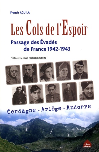 Francis Aguila - Les Cols de l'Espoir - Le passage des évadés de France par la haute Ariège, la Cerdagne et l'Andorre.