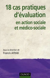 Francis Alföldi - 18 Cas pratiques d'évaluation en action sociale et médico-sociale.