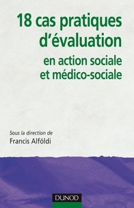 Francis Alföldi - 18 cas pratiques d'évaluation en action sociale et médico-sociale.