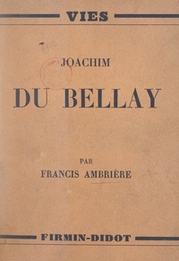 Francis Ambrière - Joachim du Bellay.