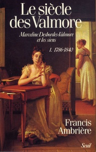 Francis Ambrière - Le Siècle des Valmore - Marceline Desbordes-Valmore et les siens - Pack en 2 volumes : Tome 1, 1786-1840 ; Tome 2, 1840-1892.