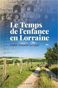 Francis André-Cartigny - Le temps de l'enfance en Lorraine.