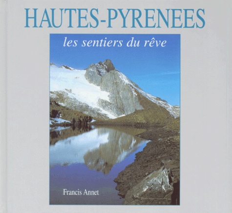 Francis Annet - Hautes Pyrenees. Les Sentiers Du Reve.