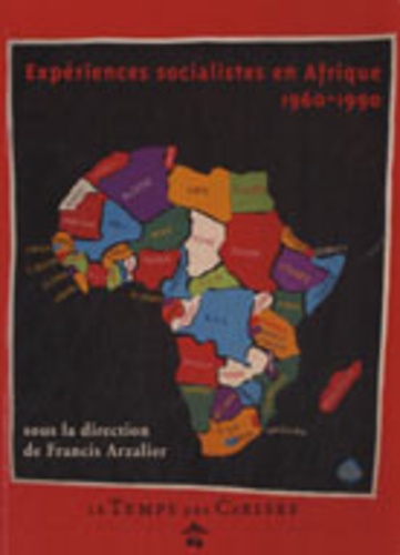 Francis Arzalier - Expériences socialistes en Afrique - 1960-1990.
