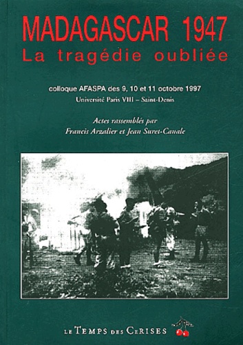 Francis Arzalier et Jean Suret-Canale - Madagascar 1947 - Colloque AFASPA des 9, 10 et 11 octobre 1997 Université Paris VIII-Saint-Denis.