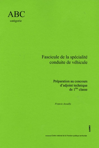 Francis Assailly - Fascicule de la spécialité Conduite de véhicule - Préparation au concours d'adjoint technique de 1e classe.